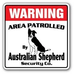 SignMission WD-AUSTRALIAN SHEPHERD 12 x 8 in. Area Patrolled Gag Funny Dog Warning Pet Australian Shepherd Security Sign