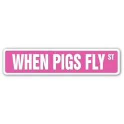 SignMission SS-624-WHEN PIGS FLY 6 x 24 in. When Pigs Fly Street Sign - Aint Happening Funny Joke